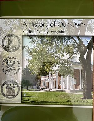 A History of Our Own: Stafford County, Virginia by Albert Z. Conner