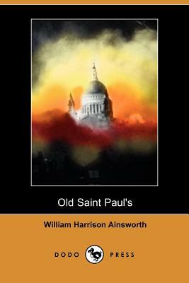 Old Saint Paul's: A Tale of the Plague and the Fire by William Harrison Ainsworth