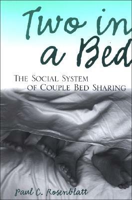 Two in a Bed: The Social System of Couple Bed Sharing by Paul C. Rosenblatt