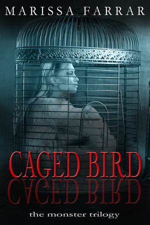 Caged Bird (The Monster Trilogy #4) by Marissa Farrar