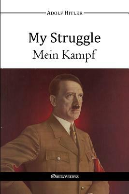 My Struggle - Mein Kampf by Adolf Hitler