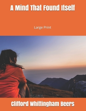 A Mind That Found Itself: Large Print by Clifford Whittingham Beers