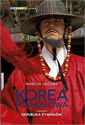 Korea Południowa. Republika żywiołów by Marcin Jacoby