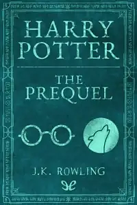 Harry Potter: The Prequel by J.K. Rowling