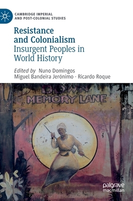 Resistance and Colonialism: Insurgent Peoples in World History by 