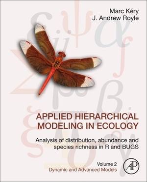 Applied Hierarchical Modeling in Ecology: Analysis of Distribution, Abundance and Species Richness in R and Bugs: Volume 2: Dynamic and Advanced Model by Marc Kéry, J. Andrew Royle