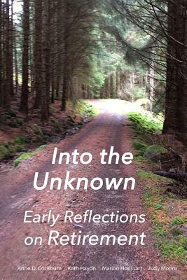 Into the Unknown: : early reflections on retirement by Marion Houssart, Judy Moore, Kath Haydn