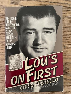 Lou's on First: The Tragic Life of Hollywood's Greatest Clown Warmly Recounted by His Youngest Child by Chris Costello, Raymond Strait