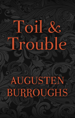 Toil & Trouble by Augusten Burroughs