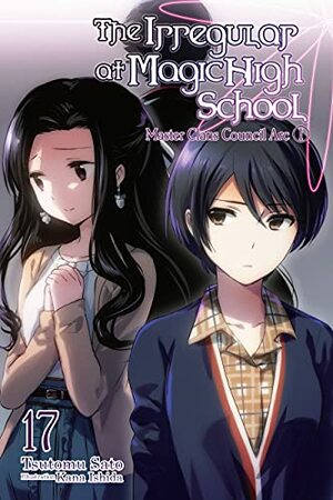 The Irregular at Magic High School, Vol. 17: Master Clans Council Arc, Part I by Tsutomu Sato