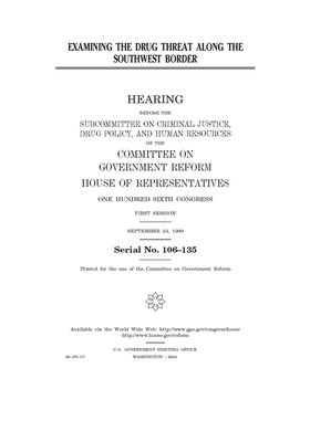 Examining the drug threat along the Southwest border by Committee on Government Reform (house), United S. Congress, United States House of Representatives