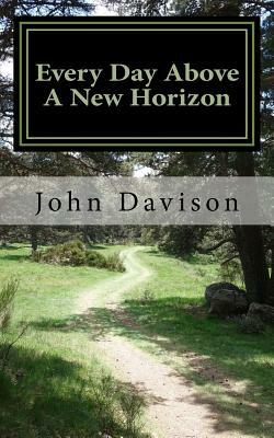 Every Day Above A New Horizon by John Davison