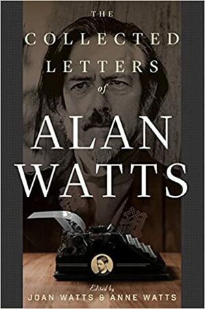 The Collected Letters of Alan Watts by Alan W. Watts