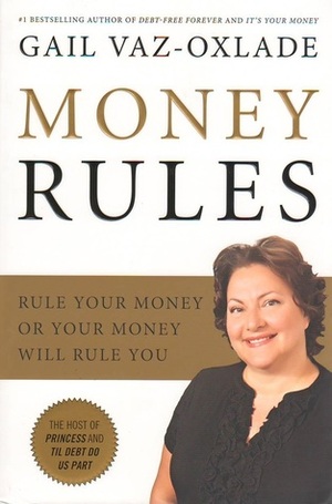 Money Rules: Rule Your Money, or Your Money Will Rule You by Gail Vaz-Oxlade