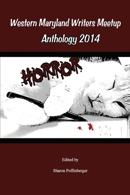 Horror Anthology: Western Maryland Writers Meetup 2014 by P. D. Bilyeu, Robert Elijah Wescott, Dale a. Grove