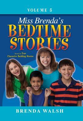 Miss Brenda's Bedtime Stories: True Character Building Stories for the Whole Family! by Brenda Walsh