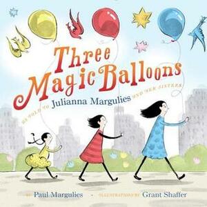 Three Magic Balloons by Julianna Margulies, Grant Shaffer, Paul Margulies