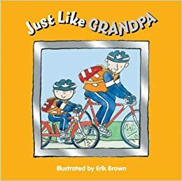 Just Like Grandpa by Erik Brown