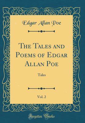 The Tales and Poems of Edgar Allan Poe, Vol. 2: Tales (Classic Reprint) by Edgar Allan Poe