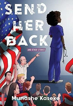 Send Her Back and Other Stories by Munashe Kaseke