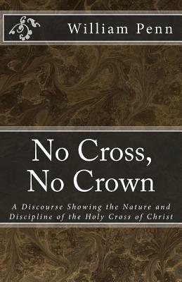 No Cross, No Crown. by William Penn