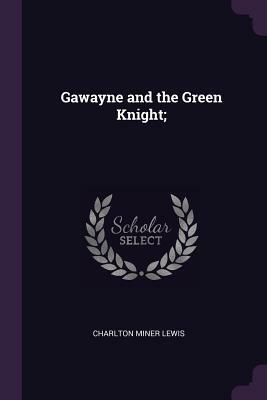 Gawayne and the Green Knight; by Charlton Miner Lewis
