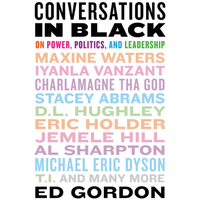 Conversations in Black: On Power, Politics, and Leadership by Ed Gordon