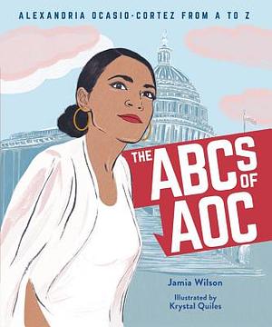 The ABCs of AOC: Alexandria Ocasio-Cortez from A to Z by Jamia Wilson