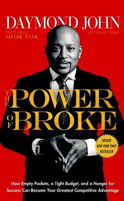 The Power of Broke: How Empty Pockets, a Tight Budget, and a Hunger for Success Can Become Your Greatest Competitive Advantage by Daniel Paisner, Daymond John