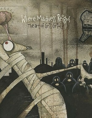 Where Madness Reigns by Gris Grimly