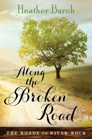 Along the Broken Road by Heather Burch