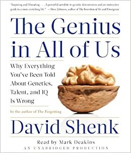 The Genius in All of Us: Why Everything You've Been Told About Genetics, Talent and IQ is Wrong by David Shenk