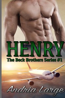 Henry (The Beck Brothers): The Beck Brothers Series by Andria Large