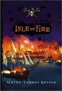 Isle Of Fire by Wayne Thomas Batson