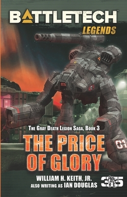 BattleTech Legends: The Price of Glory: The Gray Death Legion Saga, Book 3 by William H. Keith Jr.