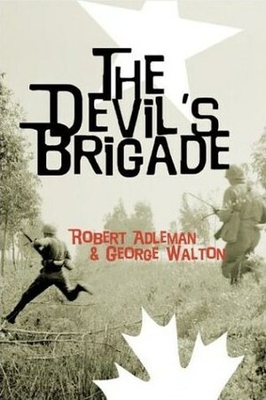 The Devil's Brigade by George Walton, Robert H. Adleman