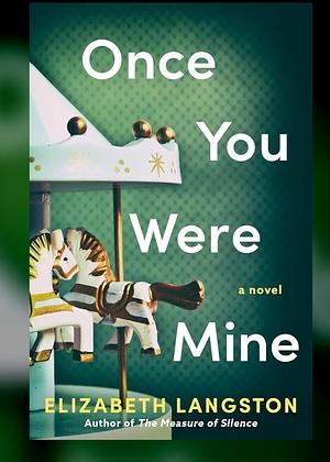 Once You Were Mine: A Novel by Elizabeth Langston