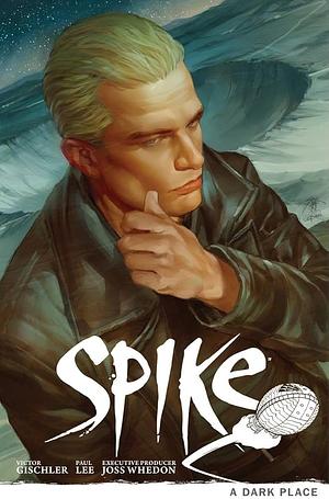 Buffy the Vampire Slayer: Spike-A Dark Place by Sierra Hahn, Scott Allie, Victor Gischler