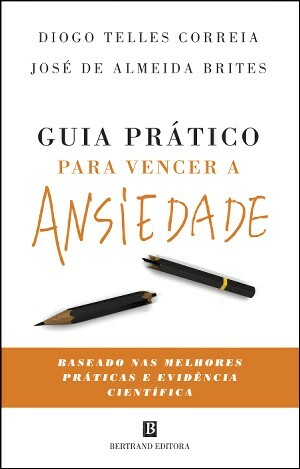 Guia Prático para Vencer a Ansiedade by José de Almeida Brites, Diogo Telles Correia