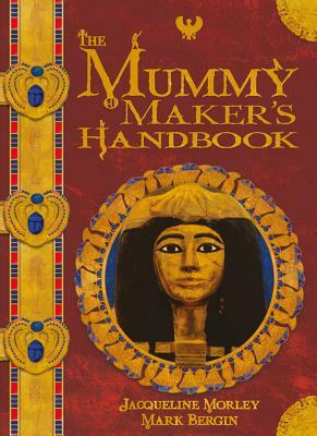 The Mummy Maker's Handbook by Jacqueline Morley