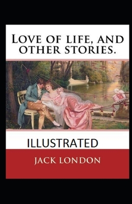 Love of Life & Other Stories Illustrated by Jack London