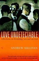 Love Undetectable: Reflections on Friendship, Sex and Survival by Andrew Sullivan