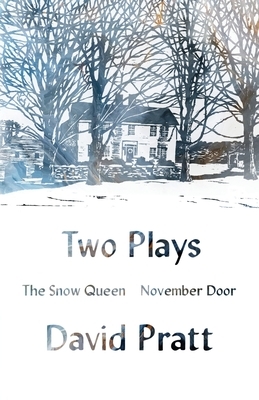 Two Plays: The Snow Queen, November Door by David Pratt