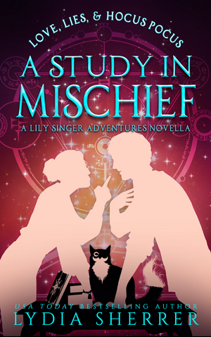 Love, Lies, and Hocus Pocus: A Study In Mischief by Lydia Sherrer