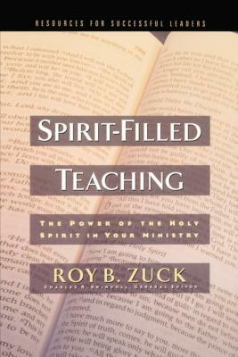 Spirit-Filled Teaching by Roy B. Zuck