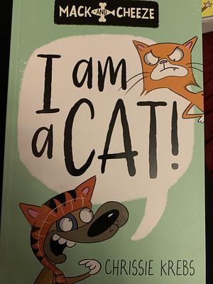 I Am A Cat! by Chrissie Krebs