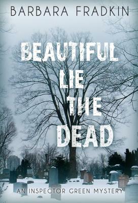 Beautiful Lie the Dead: An Inspector Green Mystery by Barbara Fradkin