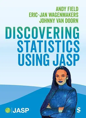 Discovering Statistics Using JASP by Andy Field, Johnny van van Doorn, Eric-Jan Wagenmakers