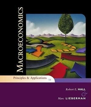 Macroeconomics: Principles & Applications by Robert E. Hall, Marc Lieberman