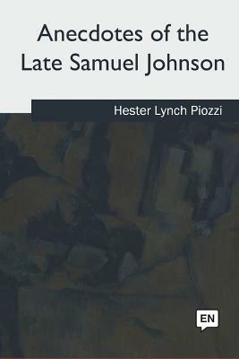 Anecdotes of the Late Samuel Johnson by Hester Lynch Piozzi